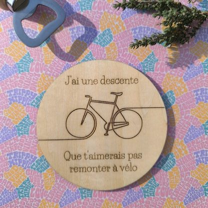 Dessous de verre - J'ai une descente que t'aimerais pas remonter à vélo